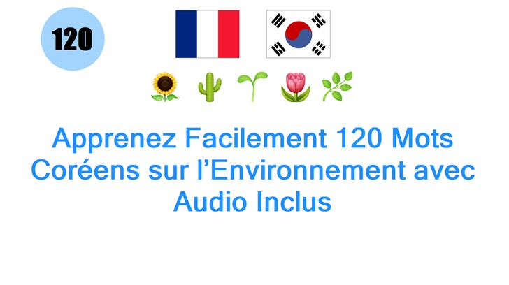 Apprenez Facilement 120 Mots Coréens sur l’Environnement avec Audio Inclus